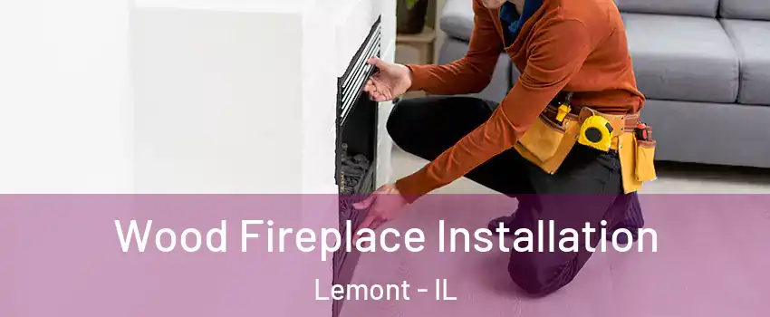  Wood Fireplace Installation Lemont - IL